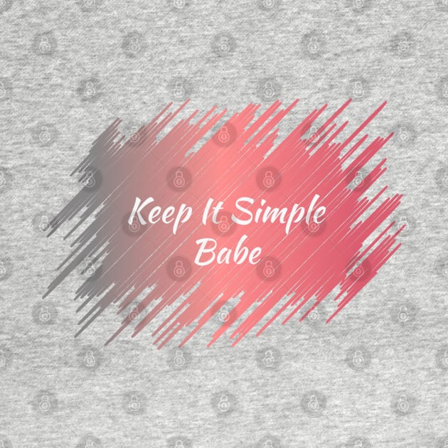 Keep It Simple Babe by Heartfeltarts